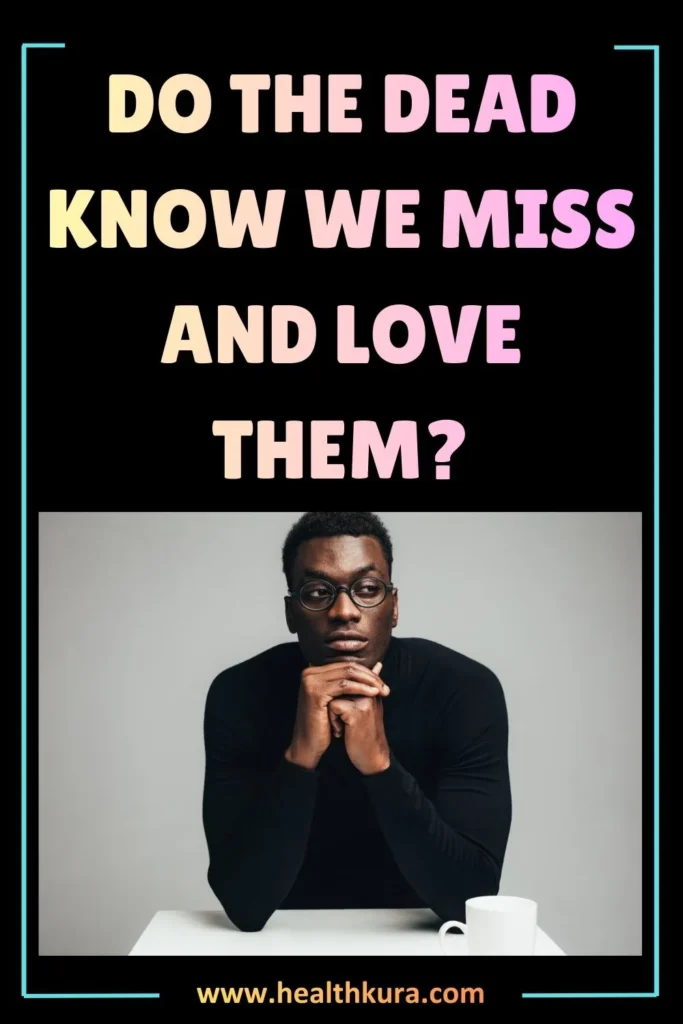 Do the Dead Know We Miss and Love Them